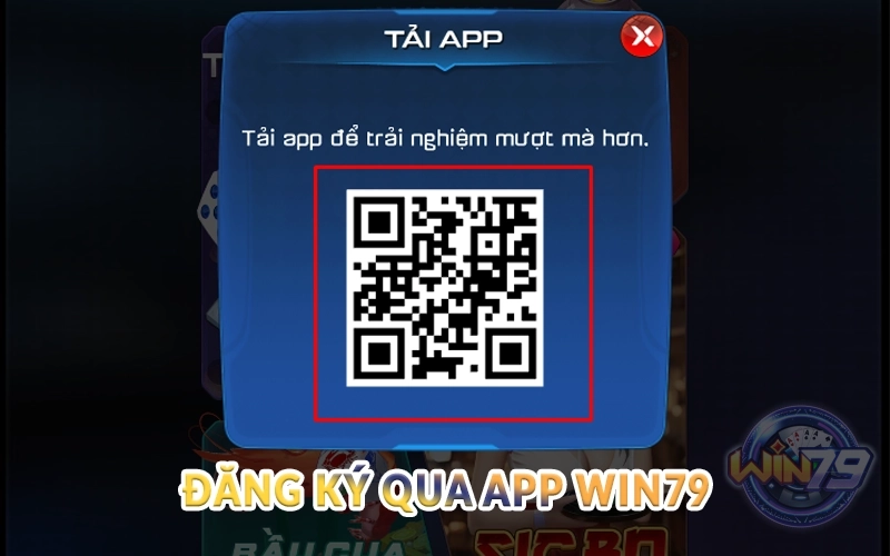 Đăng ký Win79 - Tạo tài khoản nhanh chỉ với 2 phút 2 Đăng ký qua app Win79